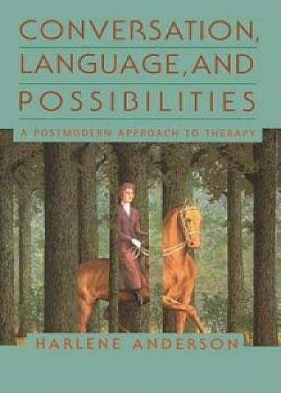 Conversation, Language, and Possibilities, Paperback/Harlene Anderson