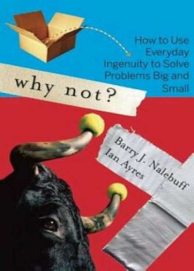 Why Not': How to Use Everyday Ingenuity to Solve Problems Big and Small, Paperback/Barry Nalebuff
