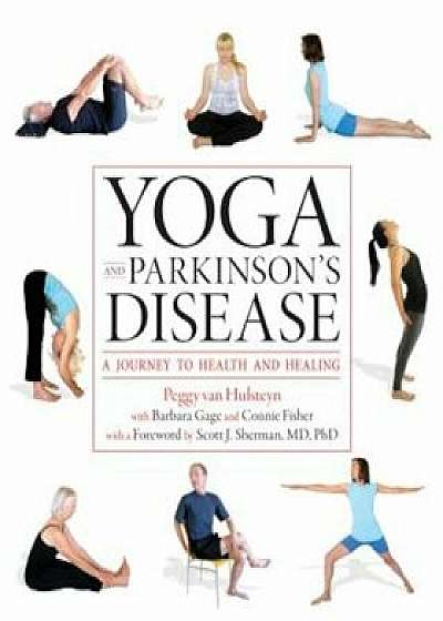 Yoga and Parkinson's Disease: A Journey to Health and Healing, Paperback/Peggy Van Hulsteyn