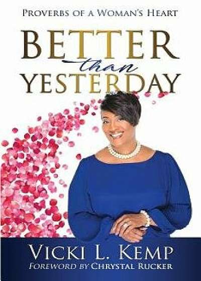 Better Than Yesterday: Proverbs of a Woman's Heart, Paperback/Vicki L. Kemp
