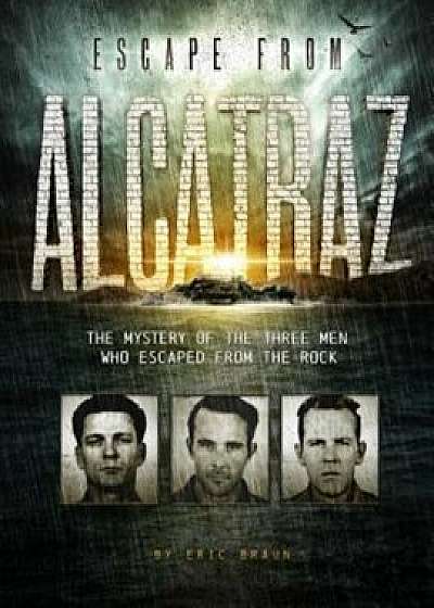 Escape from Alcatraz: The Mystery of the Three Men Who Escaped from the Rock, Paperback/Eric Braun