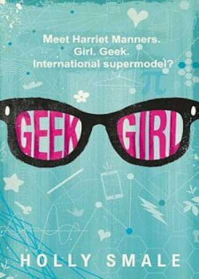 Geek Girl, Paperback/Holly Smale
