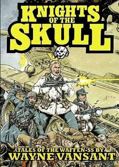 Knights of the Skull: Tales of the Waffen SS, Paperback/Wayne Vansant