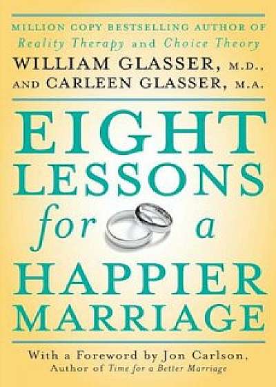 Eight Lessons for a Happier Marriage, Paperback/William Glasser