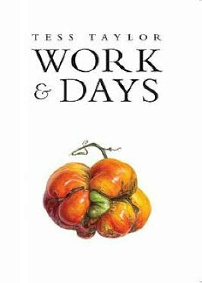 Work & Days, Paperback/Tess Taylor
