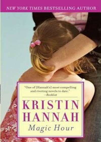 Magic Hour, Paperback/Kristin Hannah