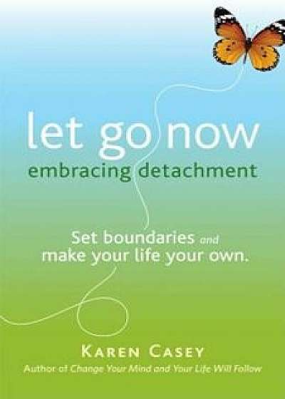 Let Go Now: Embracing Detachment, Paperback/Karen Casey