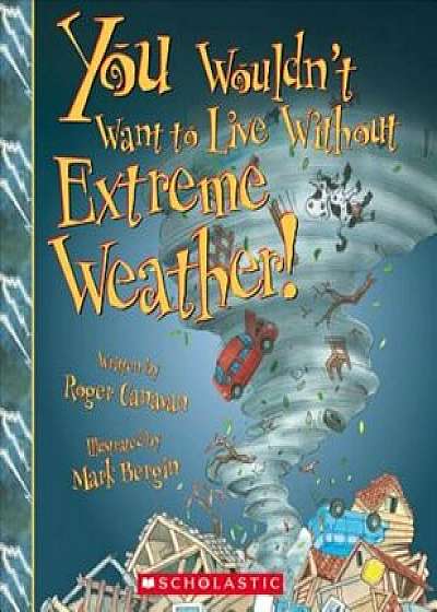 You Wouldn't Want to Live Without Extreme Weather!, Paperback/Roger Canavan