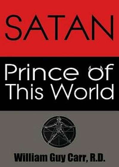 Satan Prince of This World, Paperback/William Guy Carr