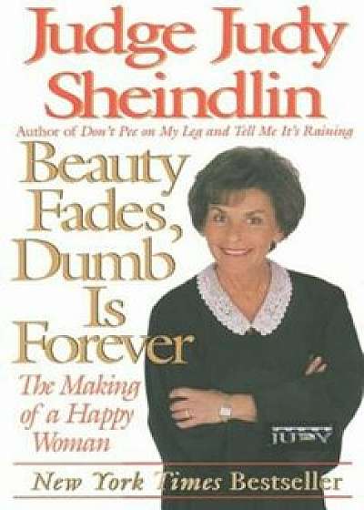 Beauty Fades/Dumb Is Forever: The Making of a Happy Woman, Paperback/Judy Sheindlin