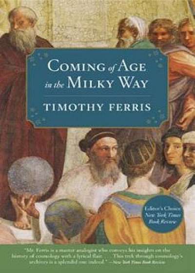 Coming of Age in the Milky Way, Paperback/Timothy Ferris