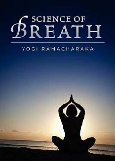 Science of Breath, Paperback/Yogi Ramacharaka