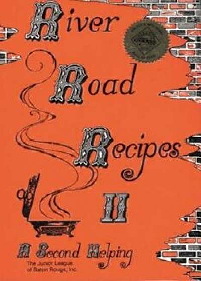 River Road Recipes II: A Second Helping, Hardcover/The Junior League of Baton Rouge Inc