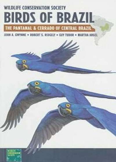 Wildlife Conservation Society Birds of Brazil: The Pantanal & Cerrado of Central Brazil, Paperback/John A. Gwynne