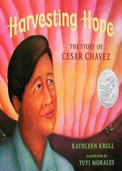 Harvesting Hope: The Story of Cesar Chavez, Hardcover/Kathleen Krull
