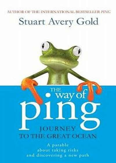 The Way of Ping: Journey to the Great Ocean, Paperback/Stuart Avery Gold