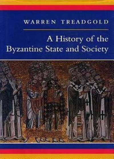 A History of the Byzantine State and Society, Paperback/Warren Treadgold