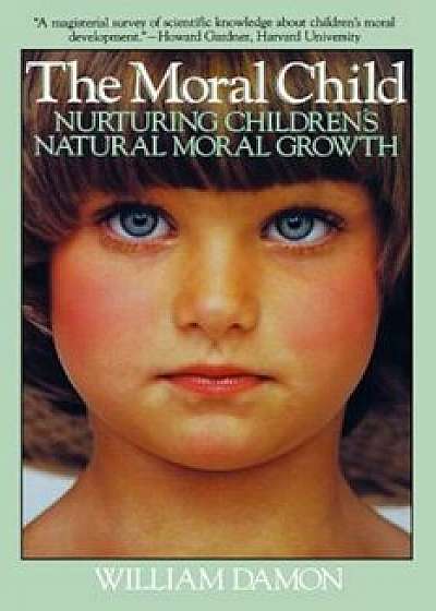 Moral Child: Nurturing Children's Natural Moral Growth, Paperback/William Damon