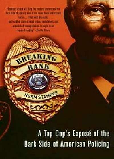 Breaking Rank: A Top Cop's Expose of the Dark Side of American Policing, Paperback/Norm Stamper
