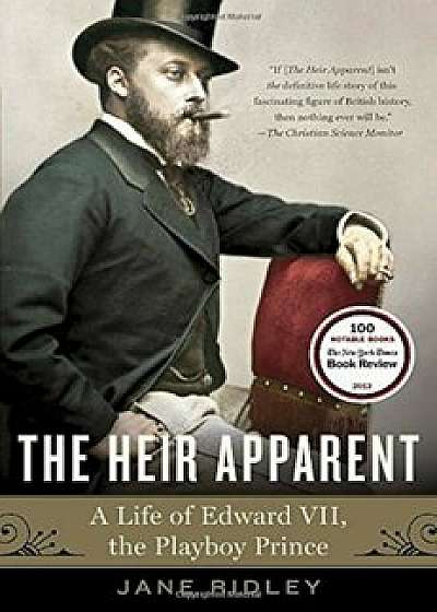 The Heir Apparent: A Life of Edward VII, the Playboy Prince, Paperback/Jane Ridley