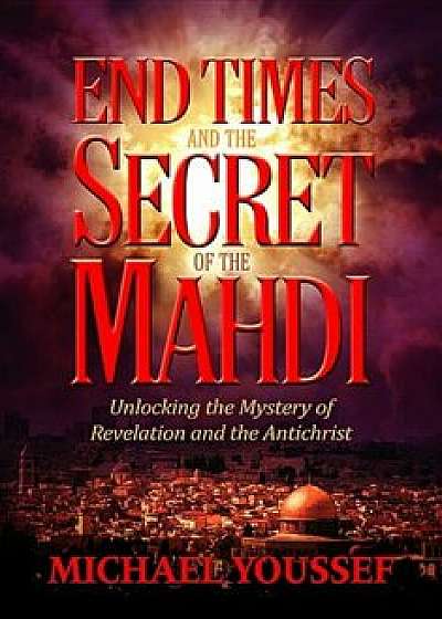 End Times and the Secret of the Mahdi, Paperback/Michael Youssef