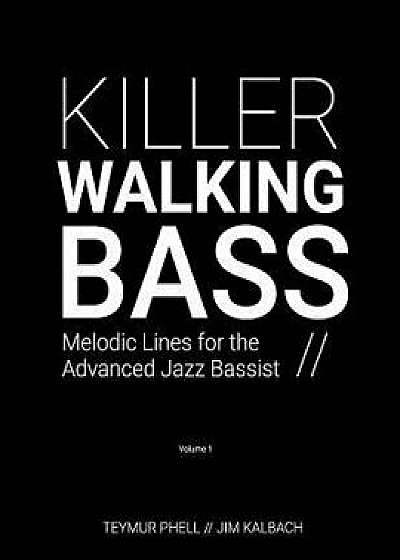 Killer Walking Bass: Melodic Lines for the Advanced Jazz Bassist, Paperback/Teymur Phell