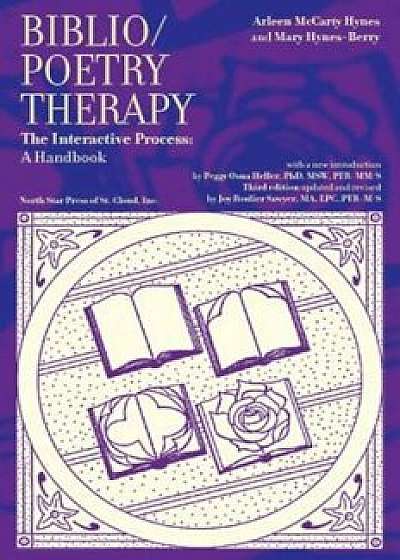 Biblio/Poetry Therapy: The Interactive Process: A Handbook, Paperback/Arlene McCarty Hynes
