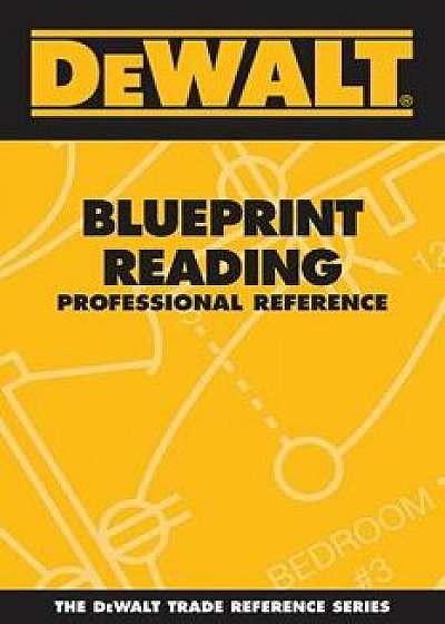 Dewalt Blueprint Reading Professional Reference, Paperback/Paul Rosenberg