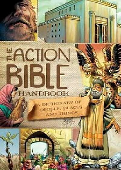The Action Bible Handbook: A Dictionary of People, Places, and Things, Hardcover/Sergio Cariello