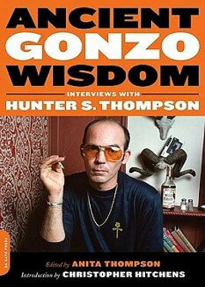 Ancient Gonzo Wisdom: Interviews with Hunter S. Thompson, Paperback/Anita Thompson