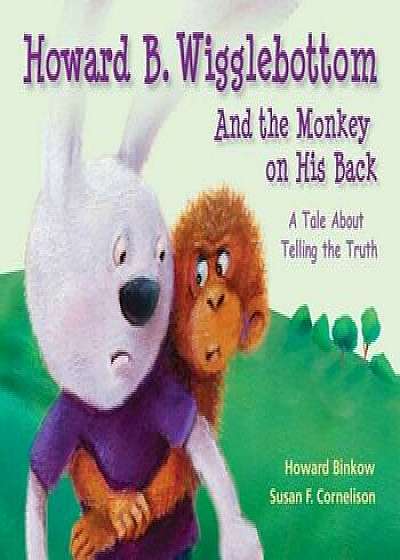 Howard B. Wigglebottom and the Monkey on His Back: A Tale about Telling the Truth, Hardcover/Howard Binkow