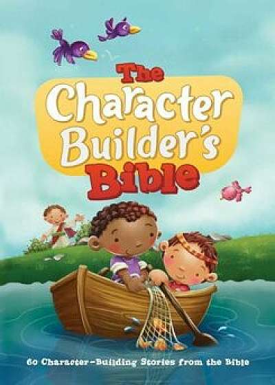 The Character Builder's Bible: 60 Character-Building Stories from the Bible, Hardcover/Icharacter Limited