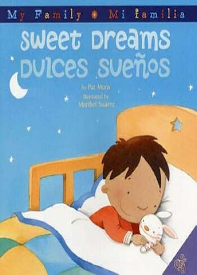 Sweet Dreams/Dulces Suenos, Hardcover/Pat Mora