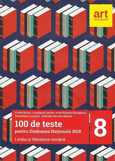 100 de teste pentru Evaluarea Națională 2018. Limba și literatura română Clasa a VIII-a
