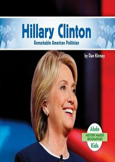 Hillary Clinton: Remarkable American Politician, Hardcover/Dan Kinney