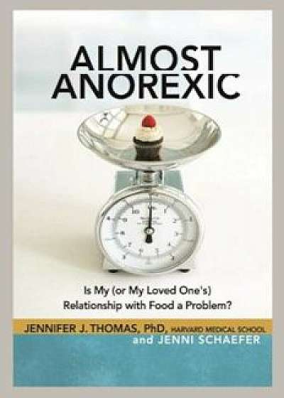 Almost Anorexic: Is My (or My Loved One's) Relationship with Food a Problem', Paperback/Jennifer J. Thomas