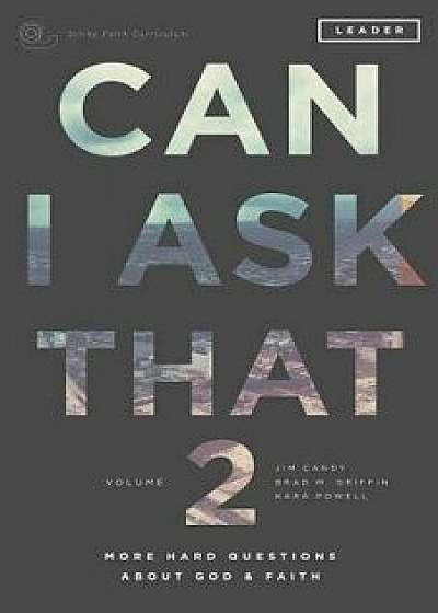Can I Ask That 2: More Hard Questions about God & Faith 'sticky Faith Curriculum' Leader Guide, Paperback/Jim Candy