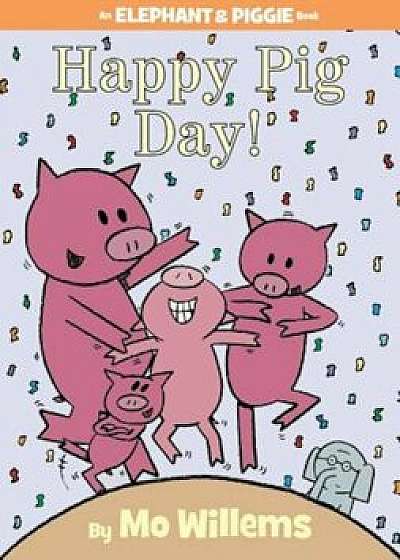 Coperta cărții Happy Pig Day!, Hardcover/Mo Willems de Mo Willems