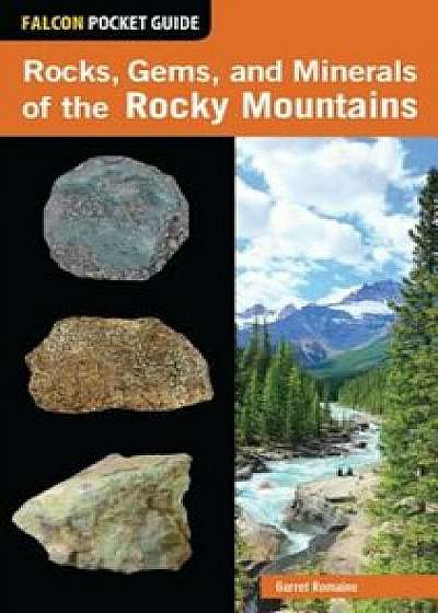 Rocks, Gems, and Minerals of the Rocky Mountains, Paperback/Garret Romaine