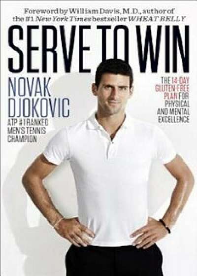 Serve to Win: The 14-Day Gluten-Free Plan for Physical and Mental Excellence, Hardcover/Novak Djokovic