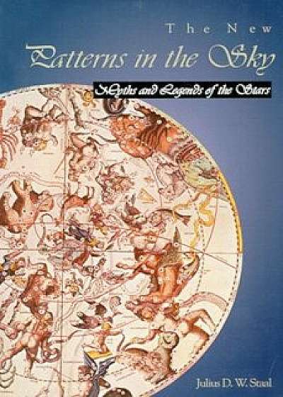 The New Patterns in the Sky: Myths and Legends of the Stars, Paperback/Julius D. Staal