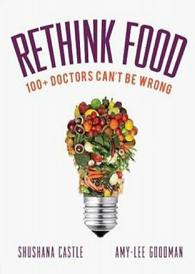 Rethink Food: 100+ Doctors Can't Be Wrong, Paperback/Amy-Lee Goodman