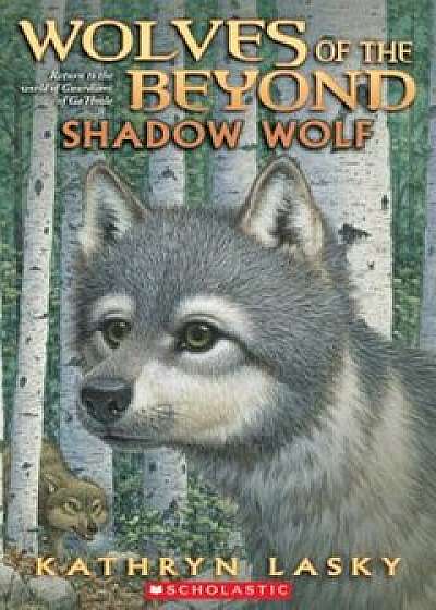 Wolves of the Beyond '2: Shadow Wolf, Paperback/Kathryn Lasky
