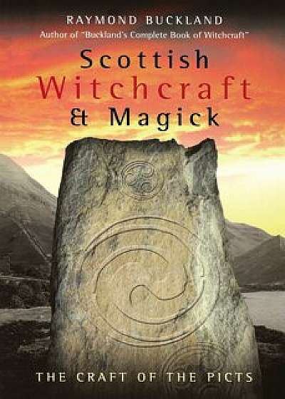 Scottish Witchcraft & Magick: The Craft of the Picts, Paperback/Buckland, Raymond