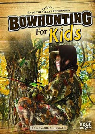 Bowhunting for Kids, Paperback/Melanie A. Howard