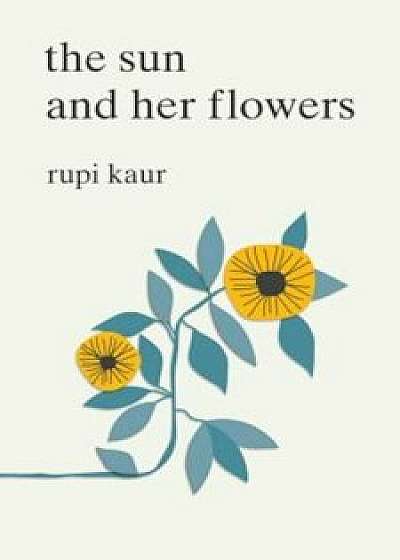 The Sun and Her Flowers, Paperback/Rupi Kaur