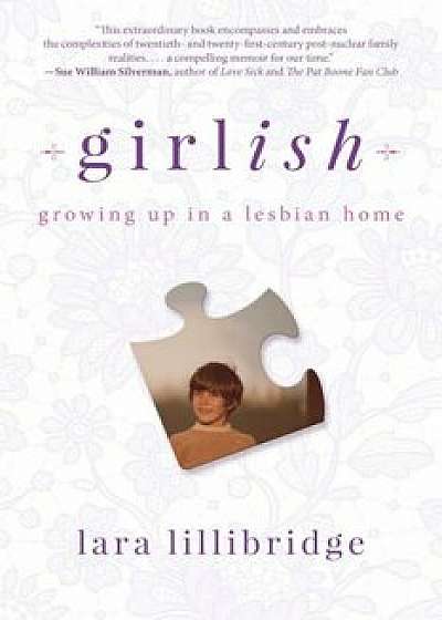 Girlish: Growing Up in a Lesbian Home, Hardcover/Lara Lillibridge
