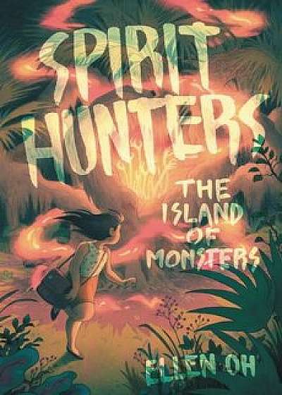 Spirit Hunters: The Island of Monsters, Hardcover/Ellen Oh