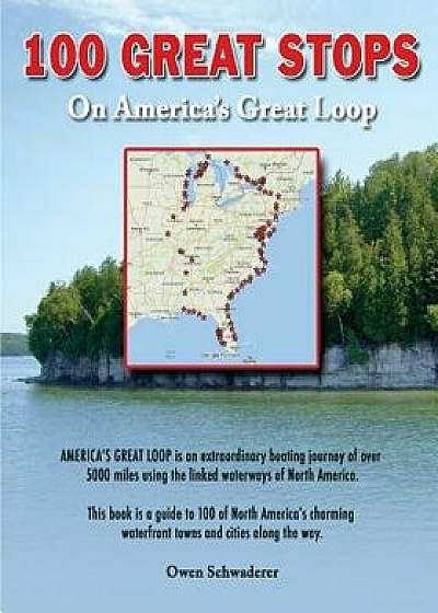 Coperta cărții 100 Great Stops on America's Great Loop, Paperback/Owen Schwaderer