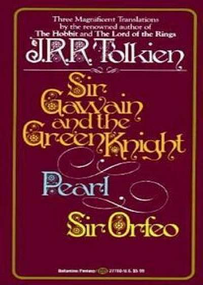 Sir Gawain and the Green Knight/Pearl/Sir Orfeo, Paperback/J. R. R. Tolkien